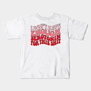 Don't Have enough serotonin - red Kids T-Shirt